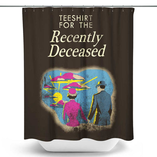For the Recently Deceased - Shower Curtain