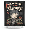 Gardening is My Therapy - Shower Curtain