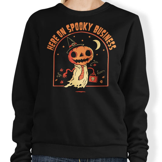 Here on Spooky Business - Sweatshirt