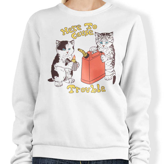 Here to Cause Trouble - Sweatshirt