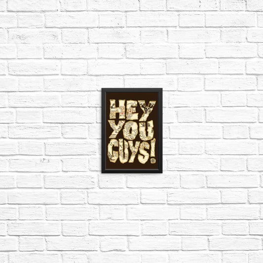 Hey You Guys - Posters & Prints
