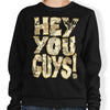Hey You Guys - Sweatshirt