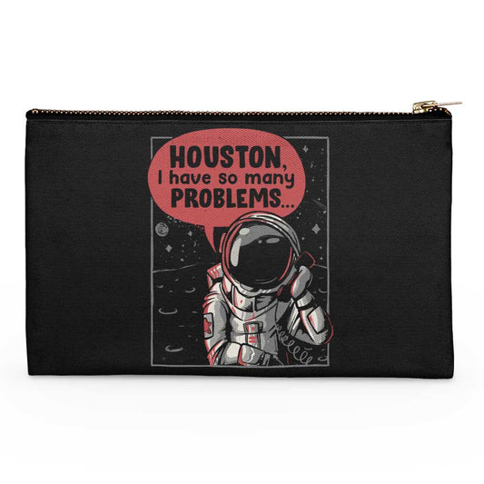Houston, I Have So Many Problems - Accessory Pouch
