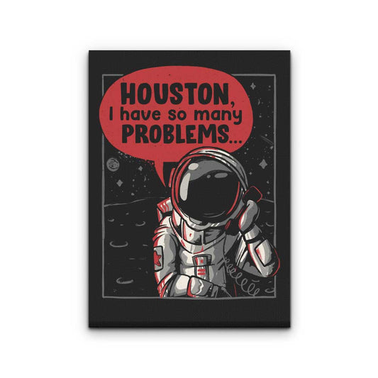 Houston, I Have So Many Problems - Canvas Print