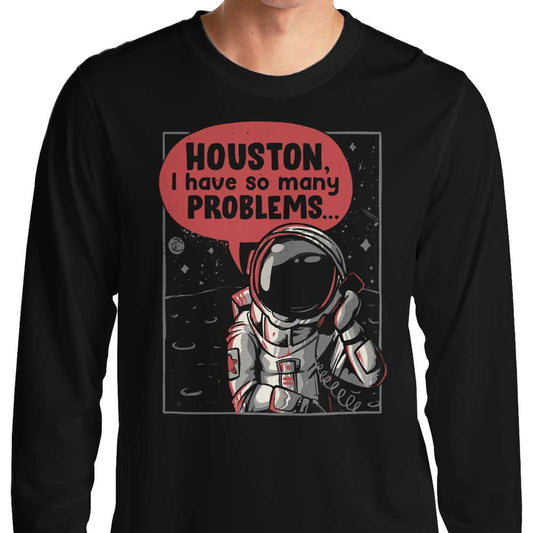 Houston, I Have So Many Problems - Long Sleeve T-Shirt