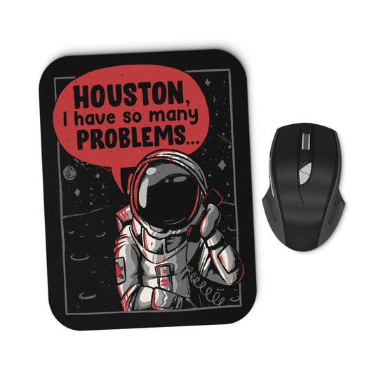 Houston, I Have So Many Problems - Mousepad