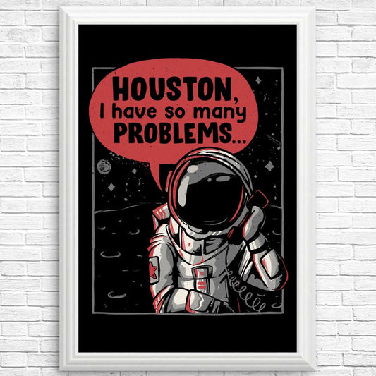 Houston, I Have So Many Problems - Posters & Prints