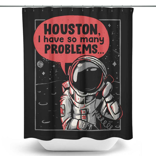 Houston, I Have So Many Problems - Shower Curtain