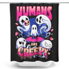 Humans are Creepy - Shower Curtain