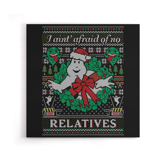 I Ain't Afraid of No Relatives - Canvas Print