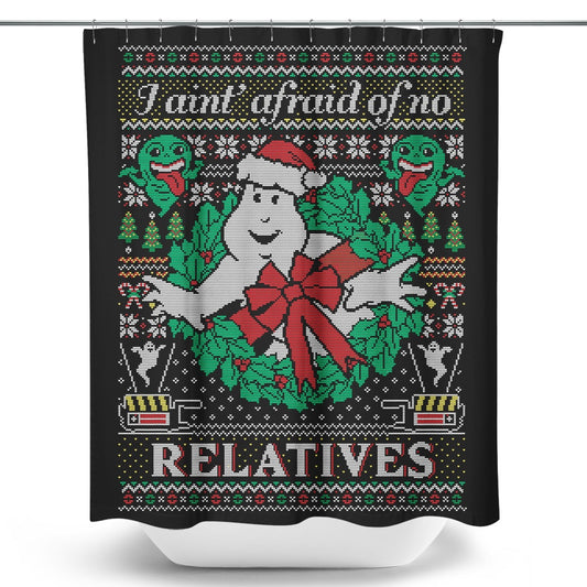 I Ain't Afraid of No Relatives - Shower Curtain