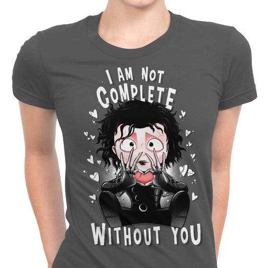 I Am Not Complete Without You - Women's Apparel