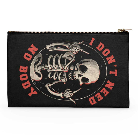 I Don't Need No Body - Accessory Pouch