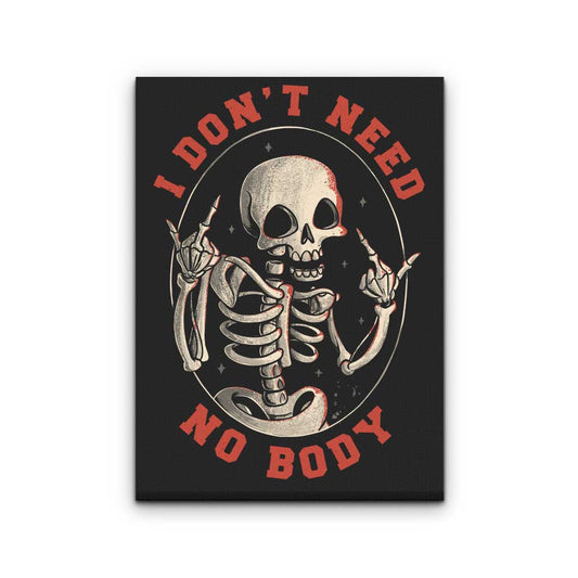 I Don't Need No Body - Canvas Print