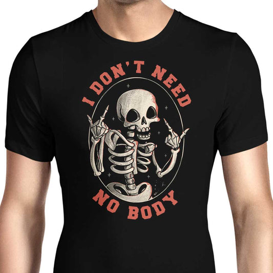 I Don't Need No Body - Men's Apparel