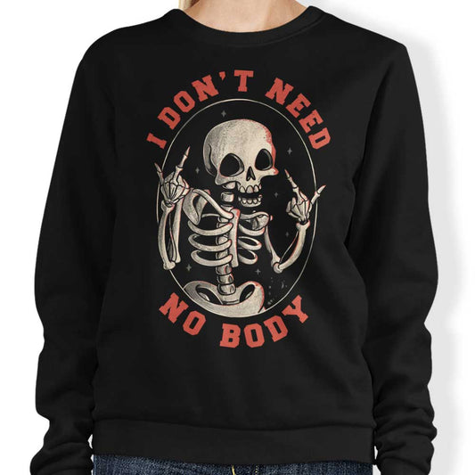 I Don't Need No Body - Sweatshirt