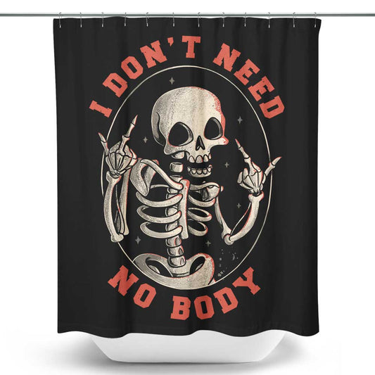 I Don't Need No Body - Shower Curtain