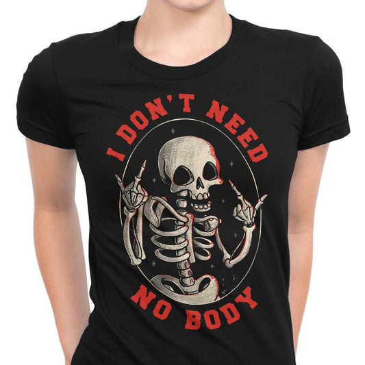 I Don't Need No Body - Women's Apparel