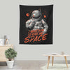 I Want You to Give Me Space - Wall Tapestry