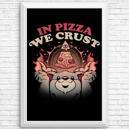 In Pizza We Crust - Posters & Prints