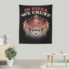 In Pizza We Crust - Wall Tapestry