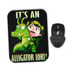 It's an Alligator - Mousepad