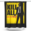 Kill All - Shower Curtain