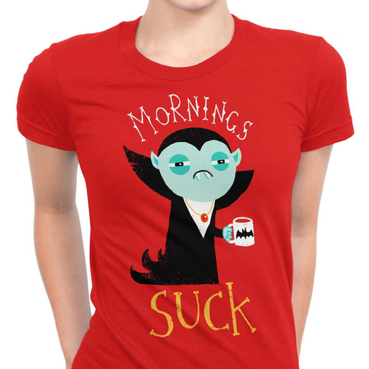 Mornings Suck - Women's Apparel