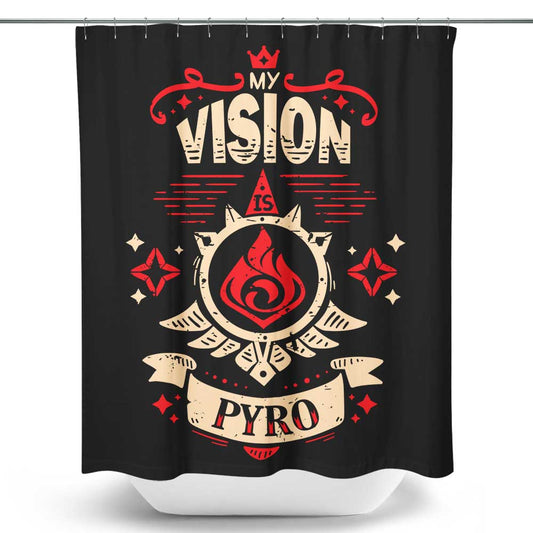 My Vision is Pyro - Shower Curtain
