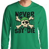 Never Say Die - Long Sleeve T-Shirt