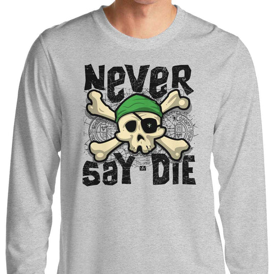 Never Say Die - Long Sleeve T-Shirt