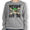 Never Say Die - Sweatshirt