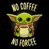 No Coffee, No Forcee - Shower Curtain