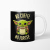 No Coffee, No Forcee - Mug