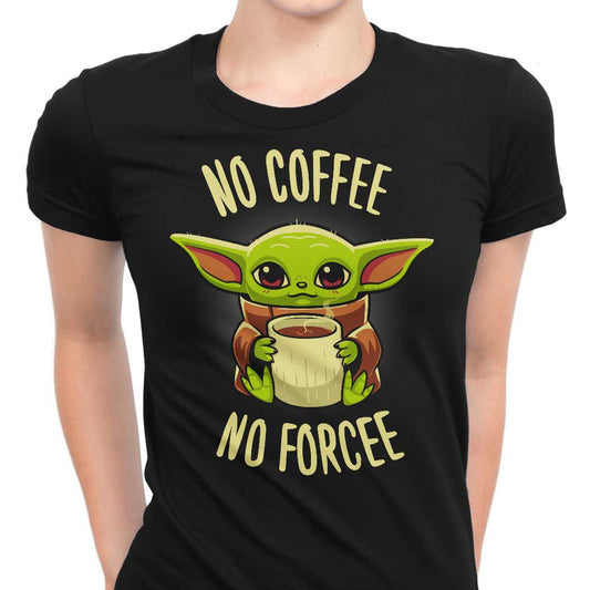 No Coffee, No Forcee - Women's Apparel