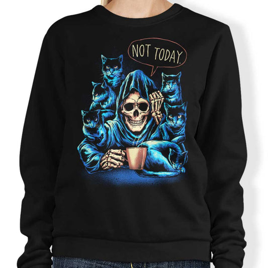 Not Today - Sweatshirt