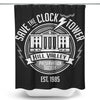 Save the Clock Tower - Shower Curtain