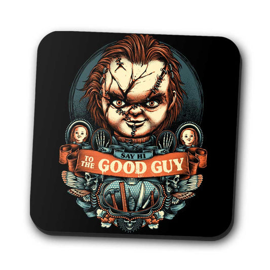 Say Hi to the Good Guy - Coasters