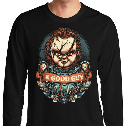 Say Hi to the Good Guy - Long Sleeve T-Shirt