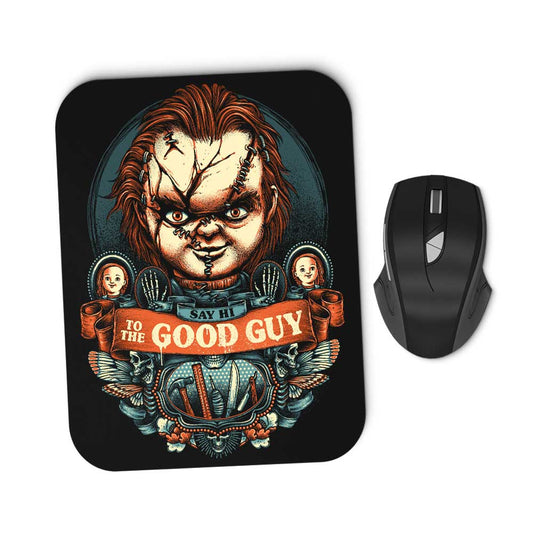 Say Hi to the Good Guy - Mousepad