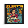 Sick, Sad Fiction - Canvas Print