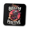 Stay Bloody Positive - Coasters
