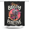 Stay Bloody Positive - Shower Curtain