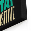 Stay Positive - Canvas Print