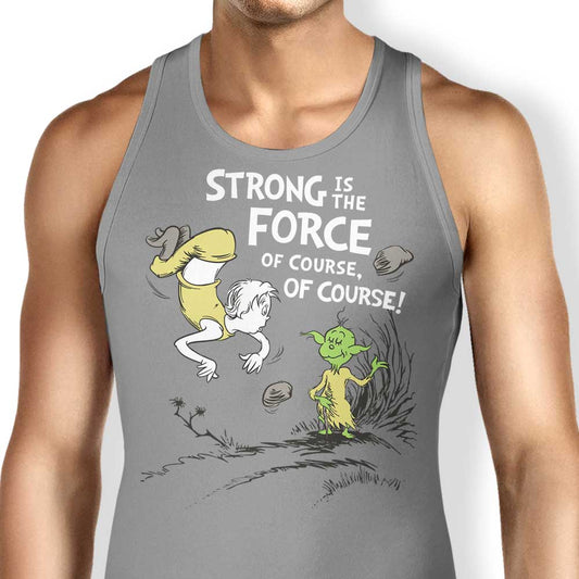 Strong is the Force, Of Course - Tank Top