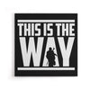This is the Way - Canvas Print