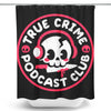 True Crime Podcast Club - Shower Curtain