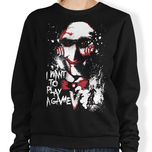 Want to Play a Game - Sweatshirt