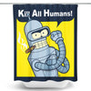 We Can Kill All Humans - Shower Curtain
