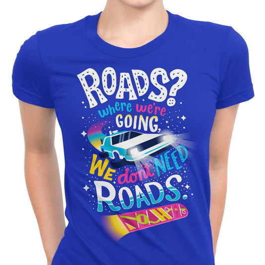 We Do Not Need Roads - Women's Apparel